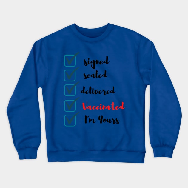 Fully Vaccinated Signed Signed Sealed Delivered I'm Yourss Crewneck Sweatshirt by Bubbly Tea